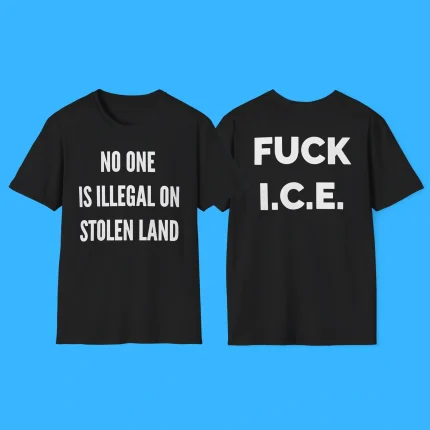 No One is Illegal on Stolen Land Fuck ICE Shirt