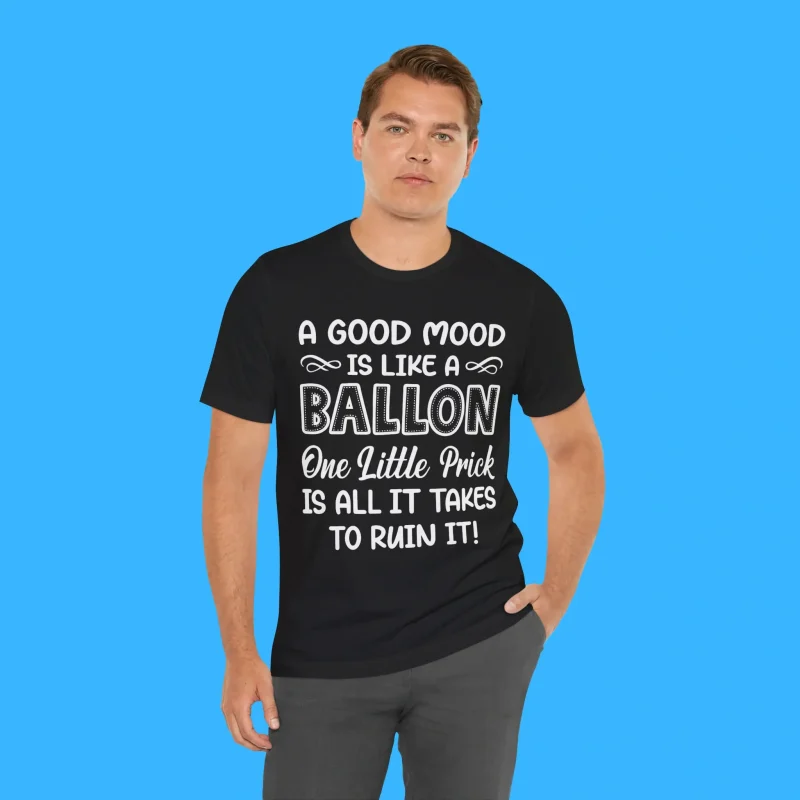 A Good Mood Is Like A Balloon One Little Prick Is All It Person Shirt