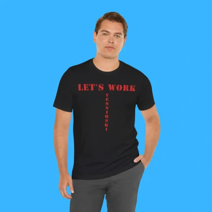 Let's Work Yessirski Person Shirt