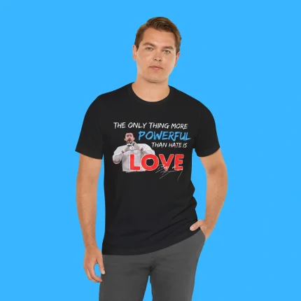 The Only Thing More Powerful Than Hate is Love Person T-Shirt