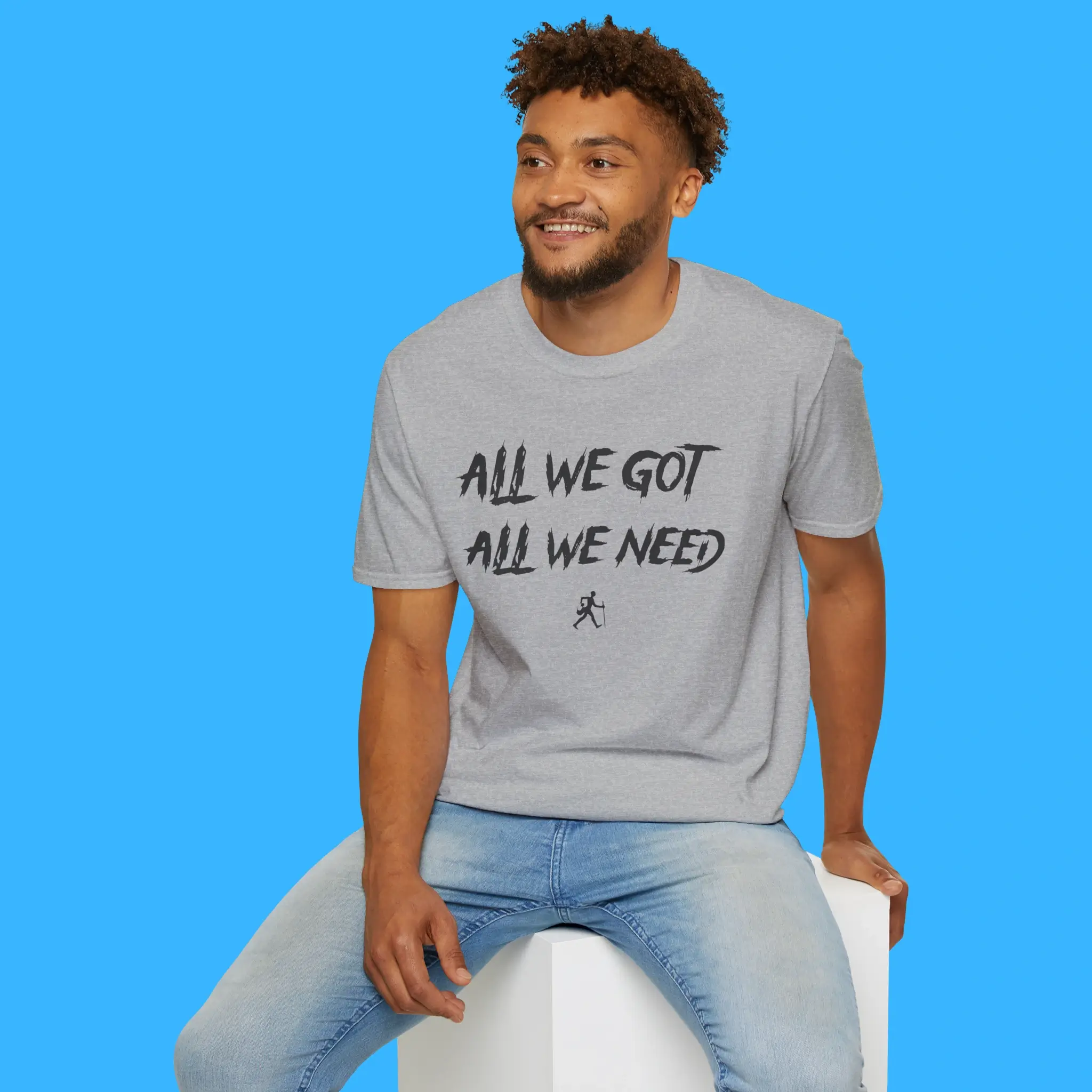 All We Got All We Need Person Shirt