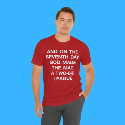 And On The Seventh Day God Made The MAC a Two-Bid League Person Shirt