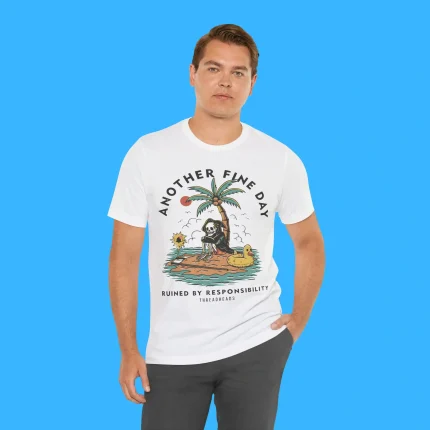 Another Fine Day Ruined by Responsibility Person Shirt