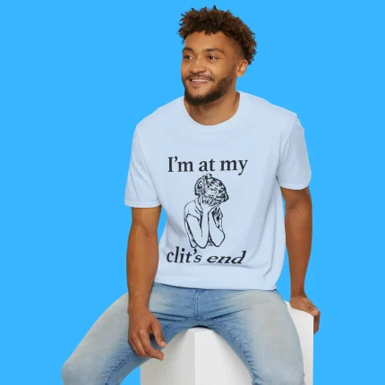 I'm At My Clit's End Person Shirt