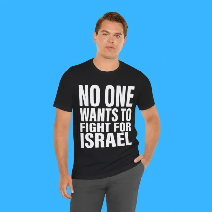 No One Wants To Fight For Israel Person Shirt