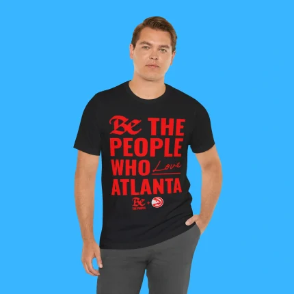 Be The People Who Love Atlanta Person Shirt