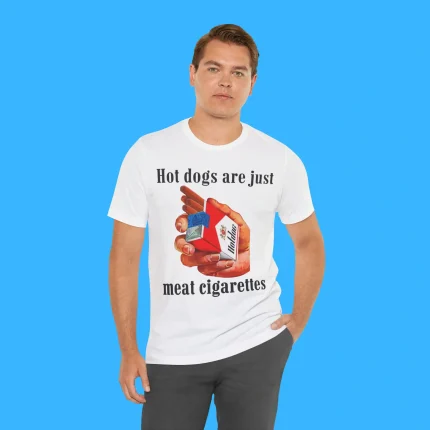 Hot Dogs Are Just Meat Cigarettes Person Shirt