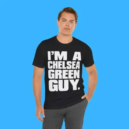 I’m a Chelsea Green Guy Person Shirt