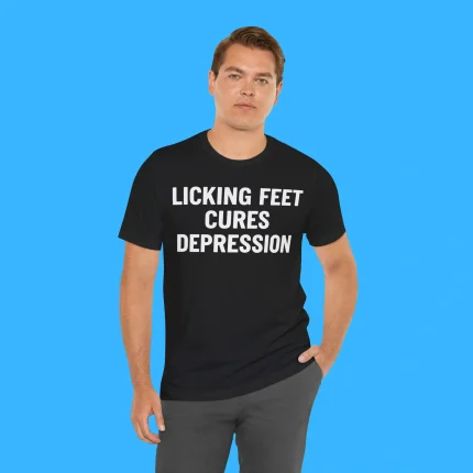 Licking Feet Cures Depression Person Shirt