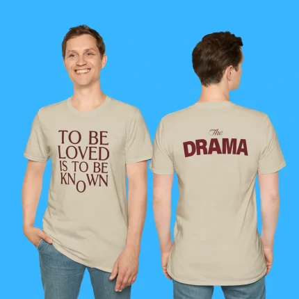To Be Loved Is to Be Known The Drama Person Shirt