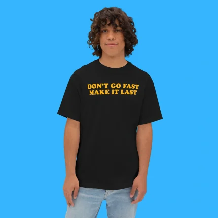 Don’t Go Fast Make It Last Harry Styles Person Shirt