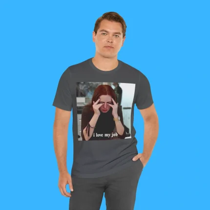 I Love My Job Meme Person Shirt