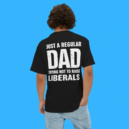 Just A Proud Dad That Didn't Raise Liberals Person Shirt