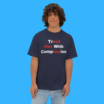 Treat Her With Compassion Person Shirt