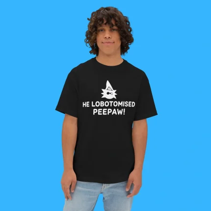He Lobotomised Peepaw Person Shirt