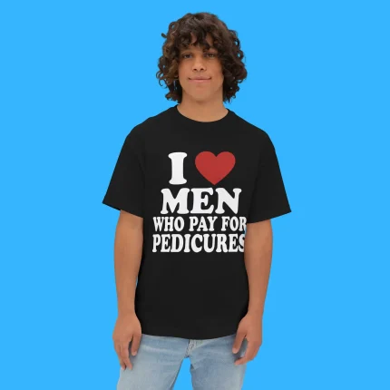 I Love Men Who Pay For Pedicures Person Shirt