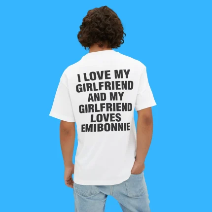 I Love My Girlfriend And My Girlfriend Loves Emibonnie Person Shirt