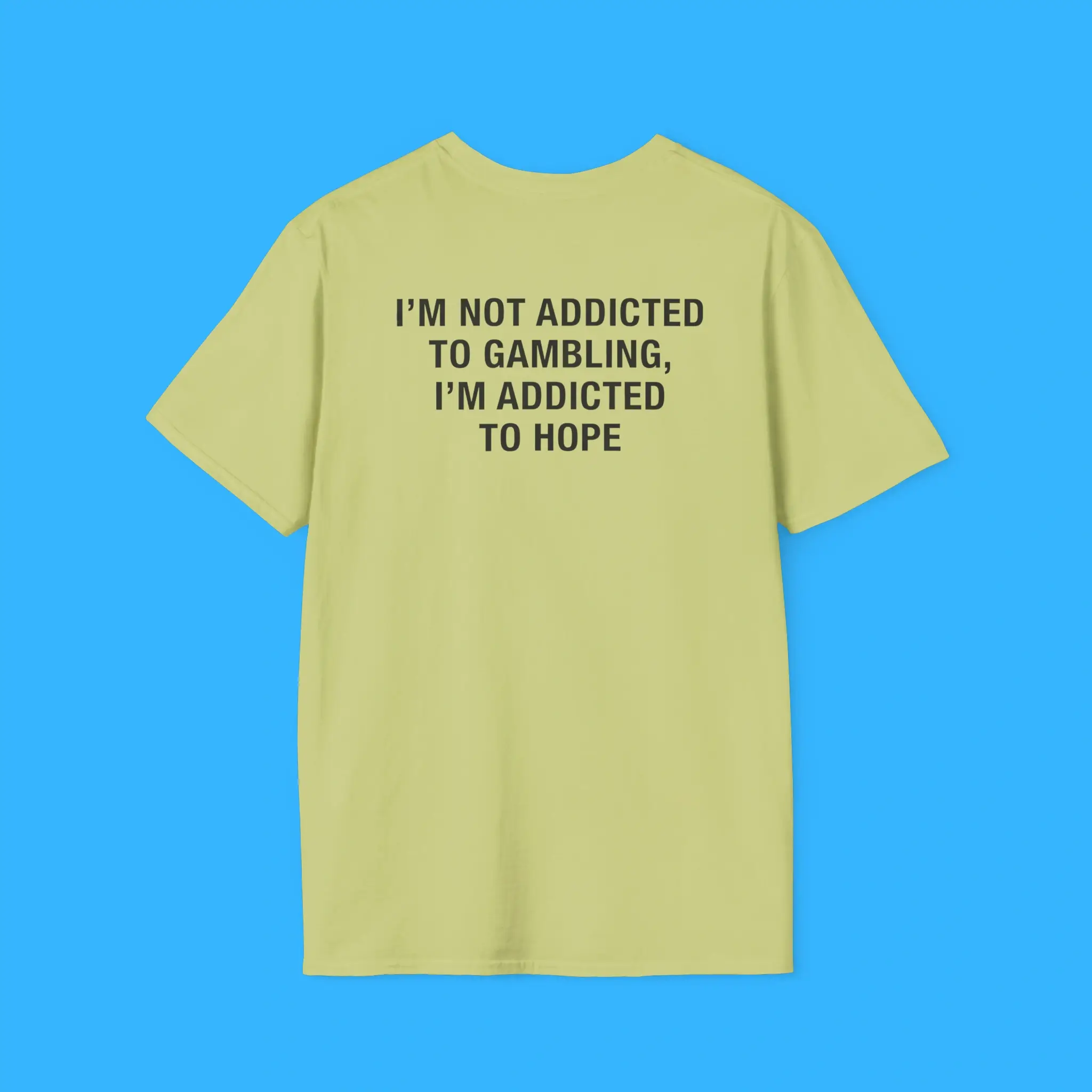 I'm Not Addicted To Gambling, I'm Addicted To Hope Green Shirt