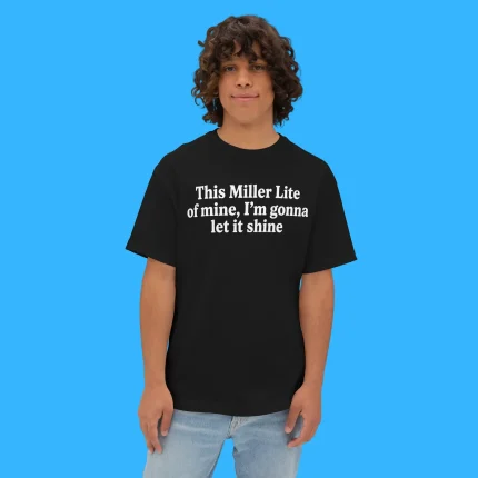 This Miller Lite Of Mine, I'm Gonna Let It Shine Person Shirt