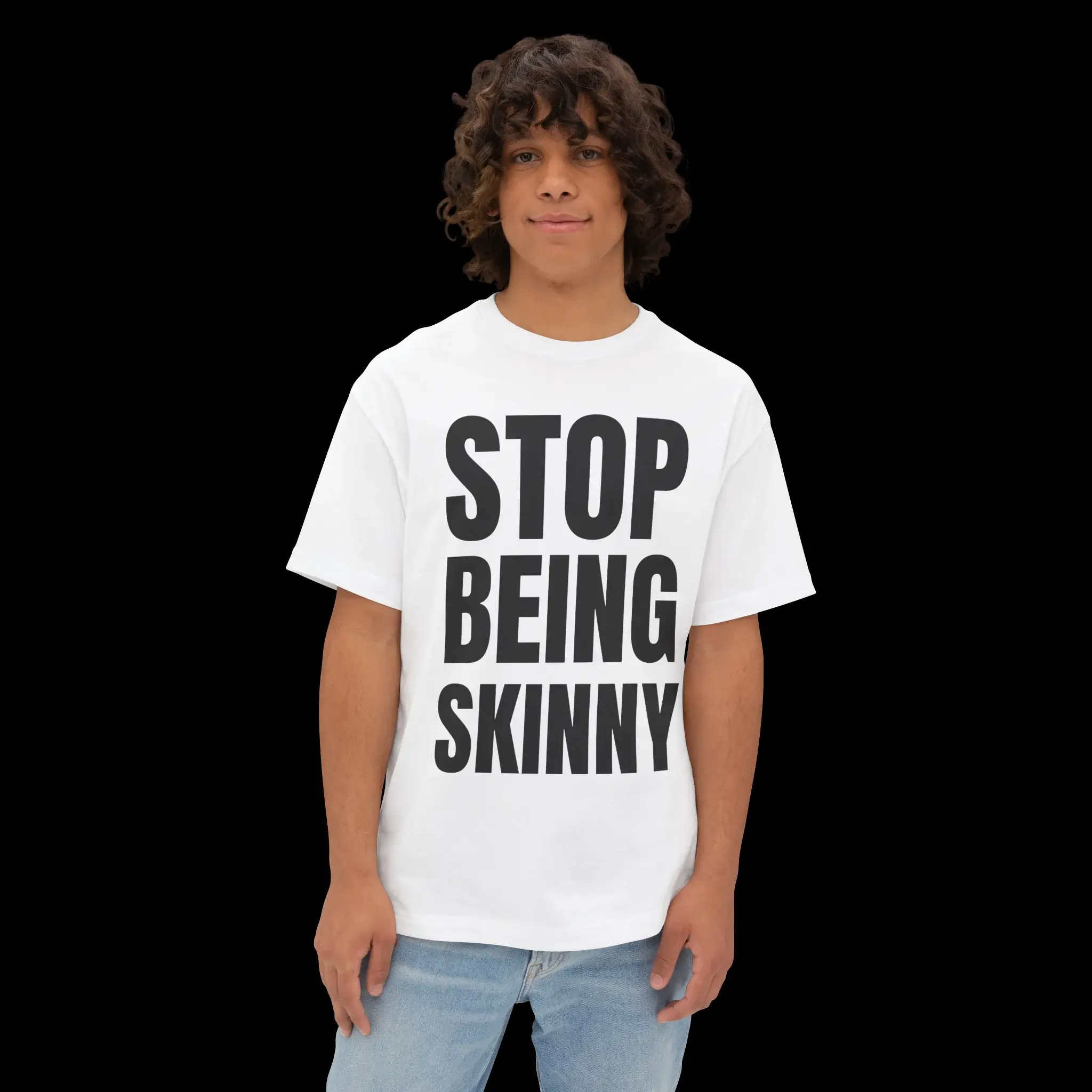 Stop Being Skinny Person Shirt