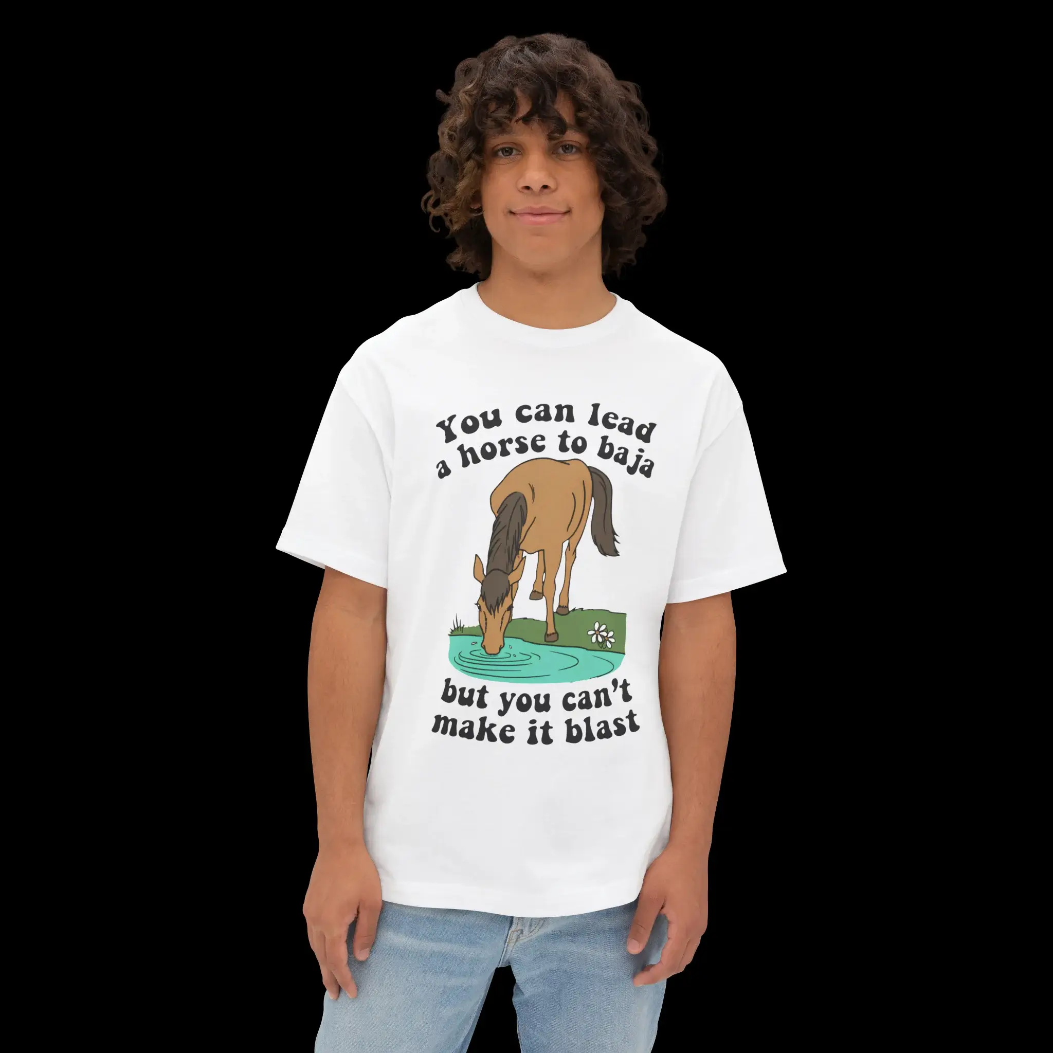 You Can Lead A Horse To Baja But You Can't Make It Blast Person Shirt